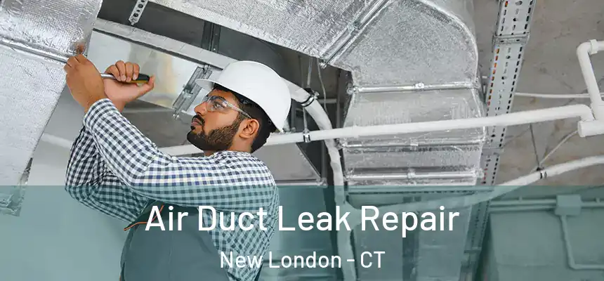  Air Duct Leak Repair New London - CT