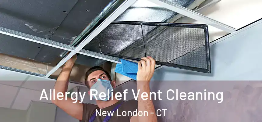  Allergy Relief Vent Cleaning New London - CT