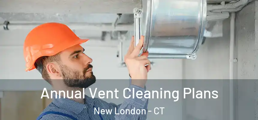  Annual Vent Cleaning Plans New London - CT