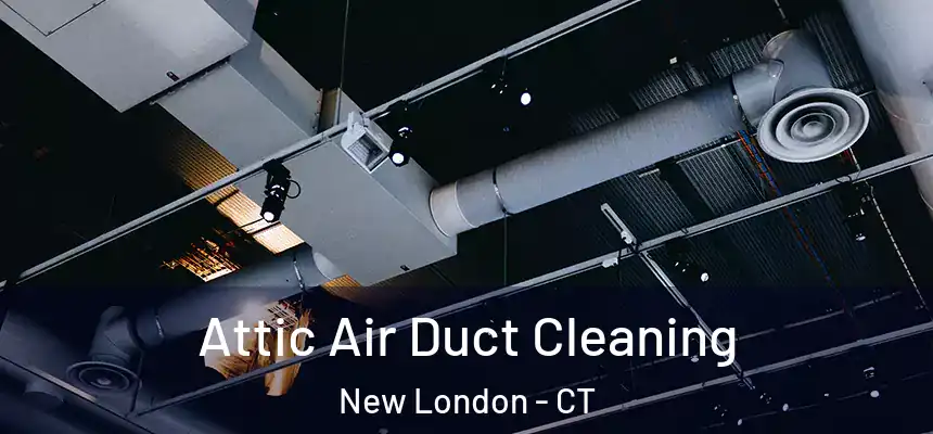  Attic Air Duct Cleaning New London - CT