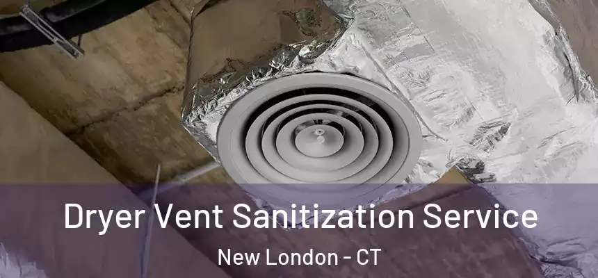  Dryer Vent Sanitization Service New London - CT