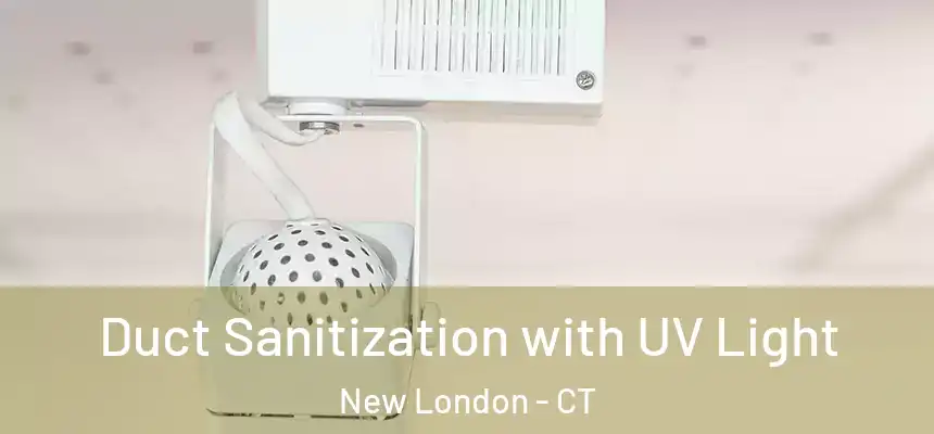  Duct Sanitization with UV Light New London - CT