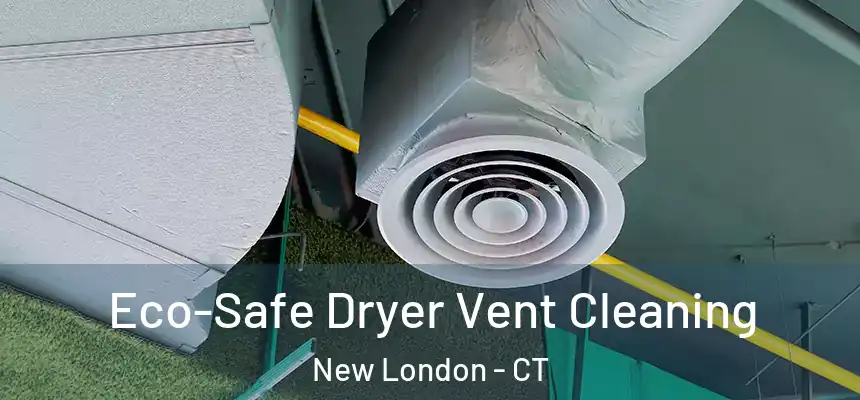  Eco-Safe Dryer Vent Cleaning New London - CT
