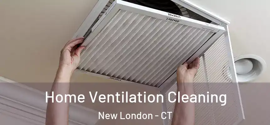  Home Ventilation Cleaning New London - CT
