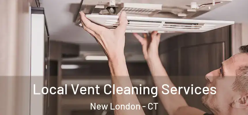  Local Vent Cleaning Services New London - CT
