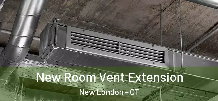  New Room Vent Extension New London - CT