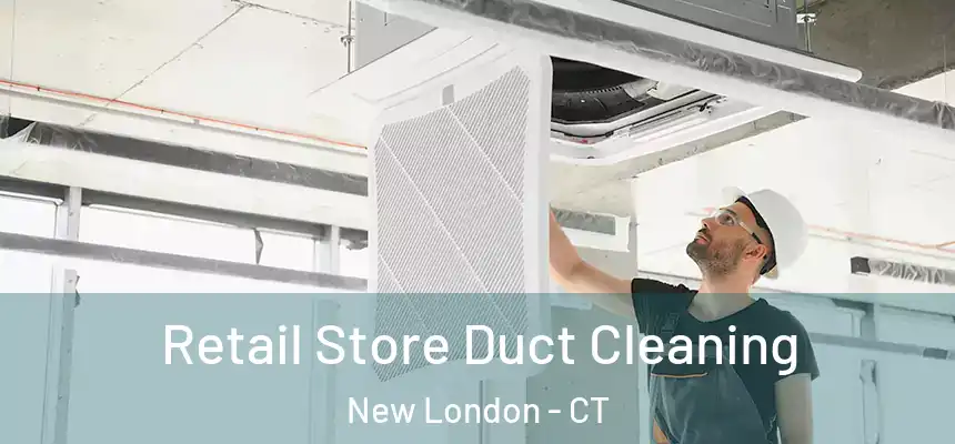  Retail Store Duct Cleaning New London - CT