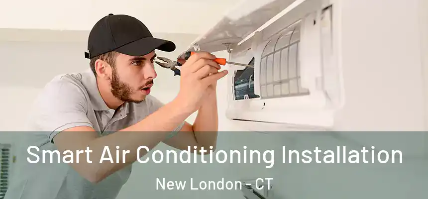  Smart Air Conditioning Installation New London - CT