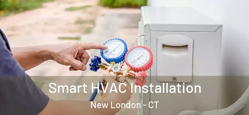  Smart HVAC Installation New London - CT