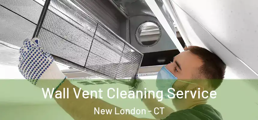  Wall Vent Cleaning Service New London - CT