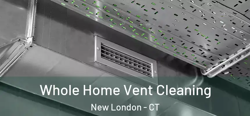  Whole Home Vent Cleaning New London - CT