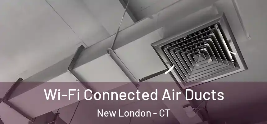  Wi-Fi Connected Air Ducts New London - CT